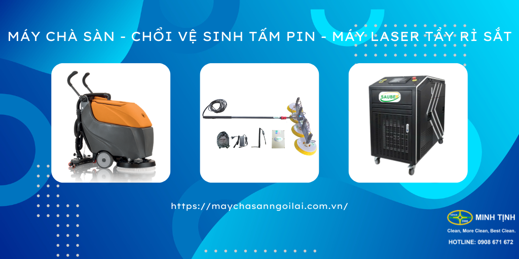 Máy chà sàn - Chổi vệ sinh tấm pin - Máy laser tẩy rỉ sắt